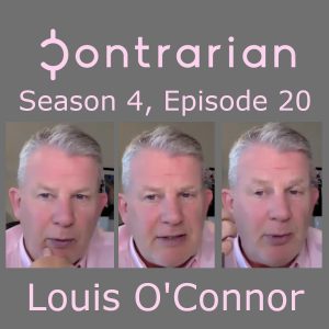 Louis O Connor Contrarian Investor Podcast